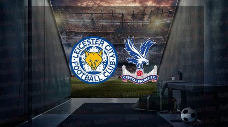 Leicester City - Crystal Palace maçı ne zaman, saat kaçta ve hangi kanalda canlı yayınlanacak? | İngiltere Premier Lig